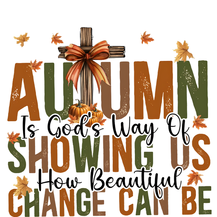 Autumn Is GodS Way Of Showing Us How Beautiful Change T-Shirt