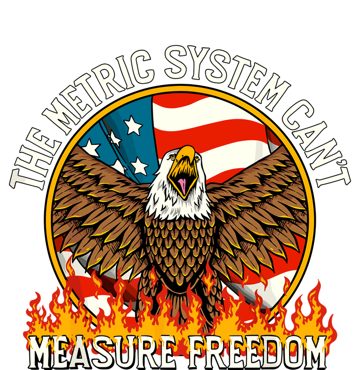 The Metric System Cant Measure Freedom Funny 4th Of July Tall Sweatshirt