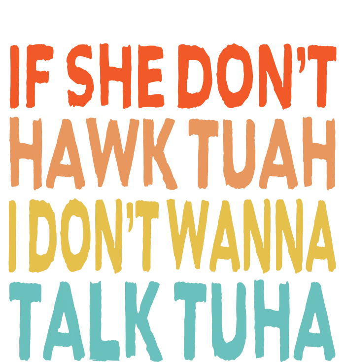 If She Dont Hawk Tuah I Dont Wanna Talk Tuha Hawk Tush T-Shirt