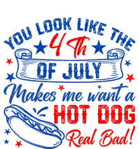 You Look Like 4th Of July Makes Me Want A Hot Dogs Real Bad T-Shirt