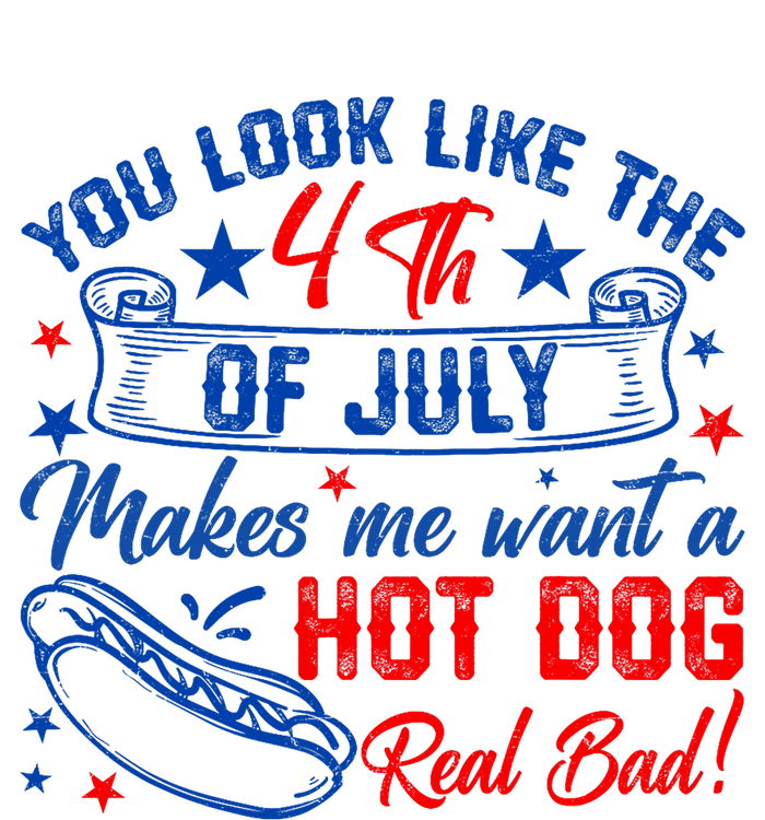 You Look Like 4th Of July Makes Me Want A Hot Dogs Real Bad T-Shirt