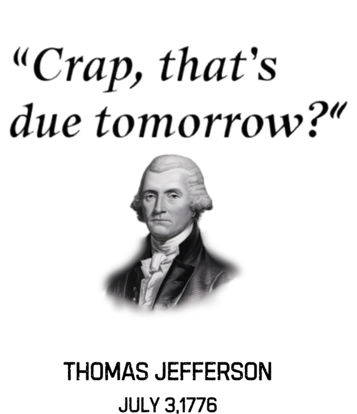 Thomas Jefferson Is It Due Tomorrow Funny History Gift T-Shirt