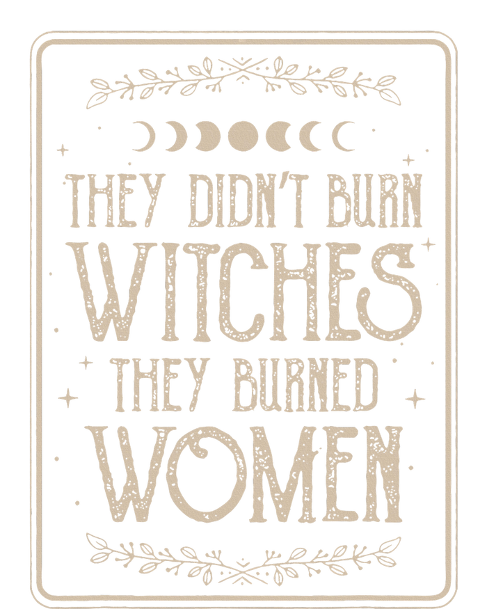 They DidnT Burn Witches They Burned T-Shirt