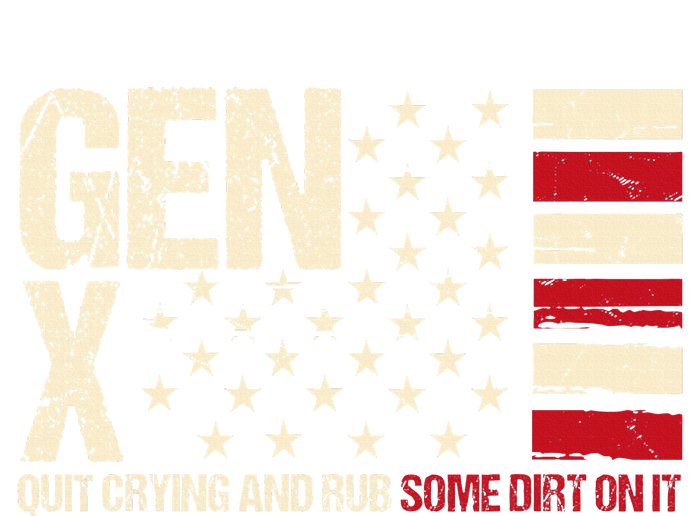 Gen X Quit Crying And Rub Some Dirt On It T-Shirt