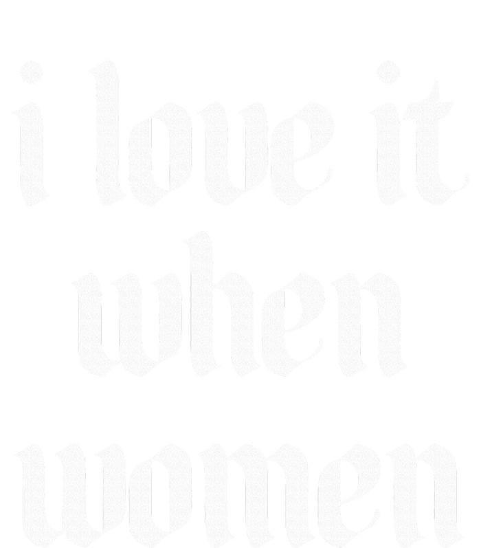 I Love It When Women Design Women's T-Shirt