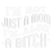 IM Not Just A Mom IM Also A Bitch T-Shirt