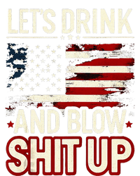 LetS Drink And Blow Shit Up Drink Fan Usa Independence Day T-Shirt