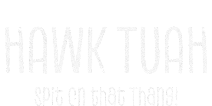 Hawk Tuah Spit On That Thang Hawk Tush Hawk Thua Hawk Tua Garment-Dyed Heavyweight T-Shirt