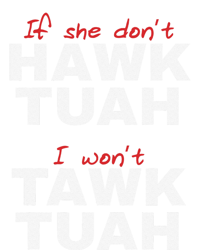 If She DonT Hawk Tush I WonT Tawk Tuah T-Shirt