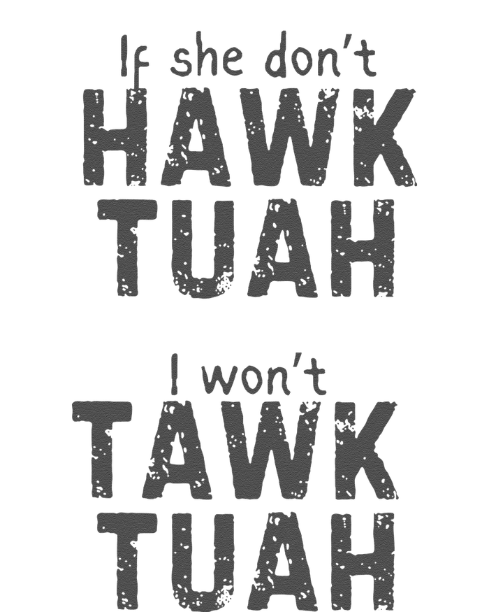 If She DonT Hawk Tush I WonT Tawk Tuah T-Shirt