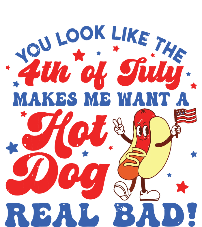 You Look Like The 4th Of July Makes Me Want Hotdog Real Bad T-Shirt