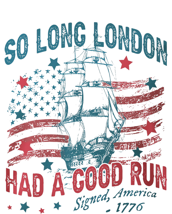 So Long London Had A Good Run Funny 4th Of July T-Shirt