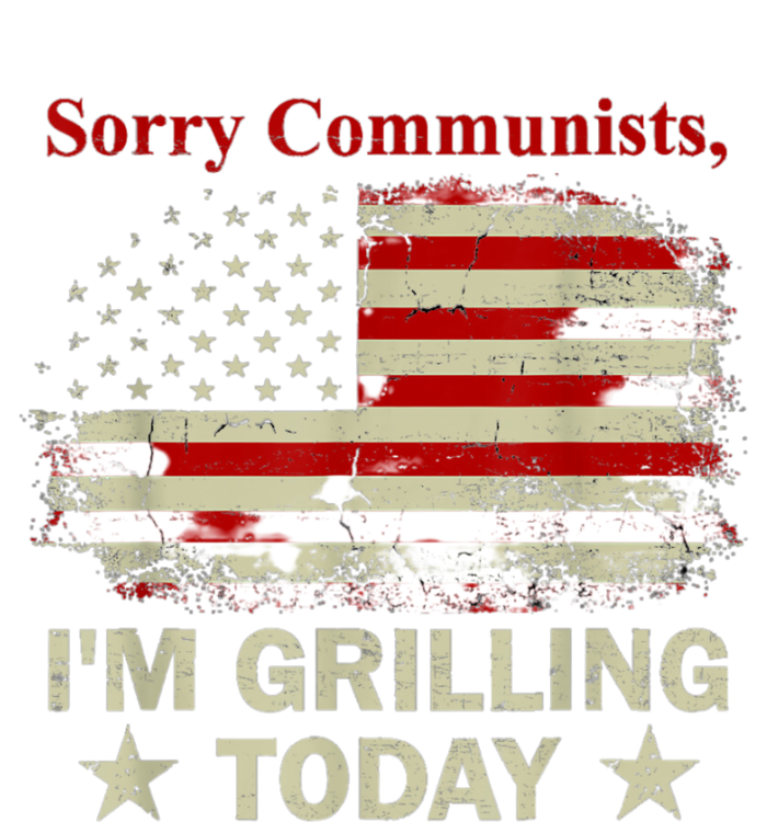 Sorry Communists Im Grilling Today Funny 4th Of July Bbq T-Shirt