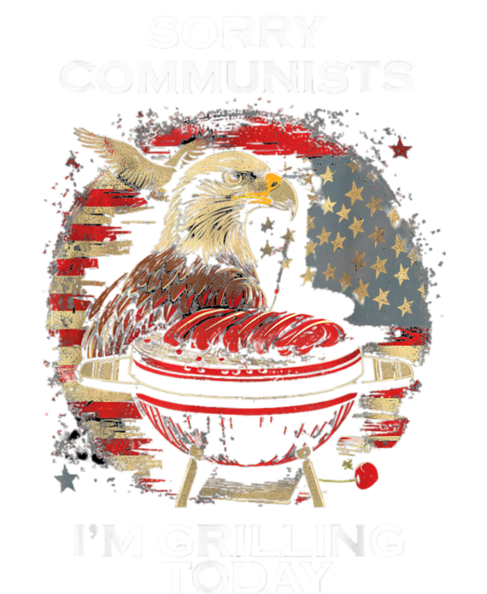 Sorry Communists Im Grilling Today Funny 4th Of July Bbq Womens California Wash Sweatshirt