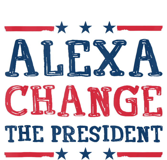 Alexa Change The President Funny Quote Humor T-Shirt