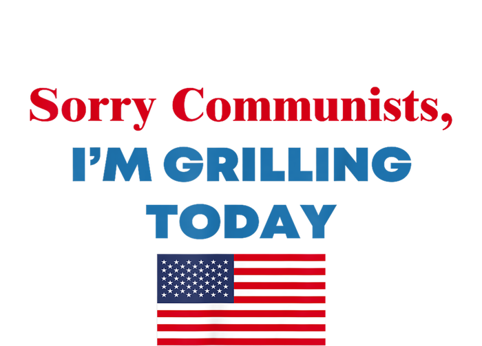 Sorry Communists Im Grilling Today American Flag Gift T-Shirt