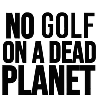 No Golf On A Dead Planet Environmental Awareness Design T-Shirt