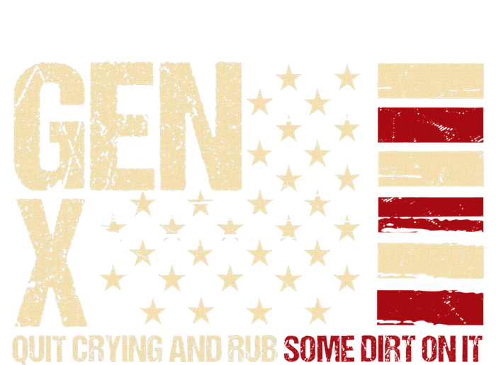 Gen X Quit Crying And Rub Some Dirt On It T-Shirt