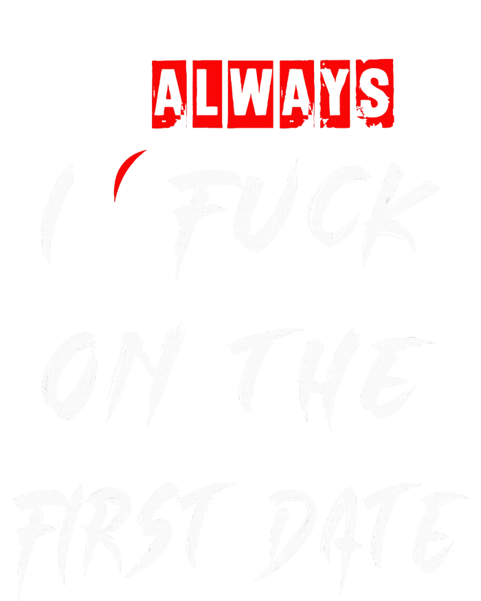 I Always Fuck On The First Date Funny First Date PosiCharge Competitor Tank