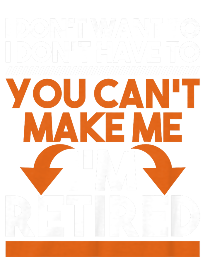 I DonT Want To I DonT Have To Retirement Retiree Pension T-Shirt