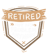 Retired Not My Problem Anymore Retirement T-Shirt