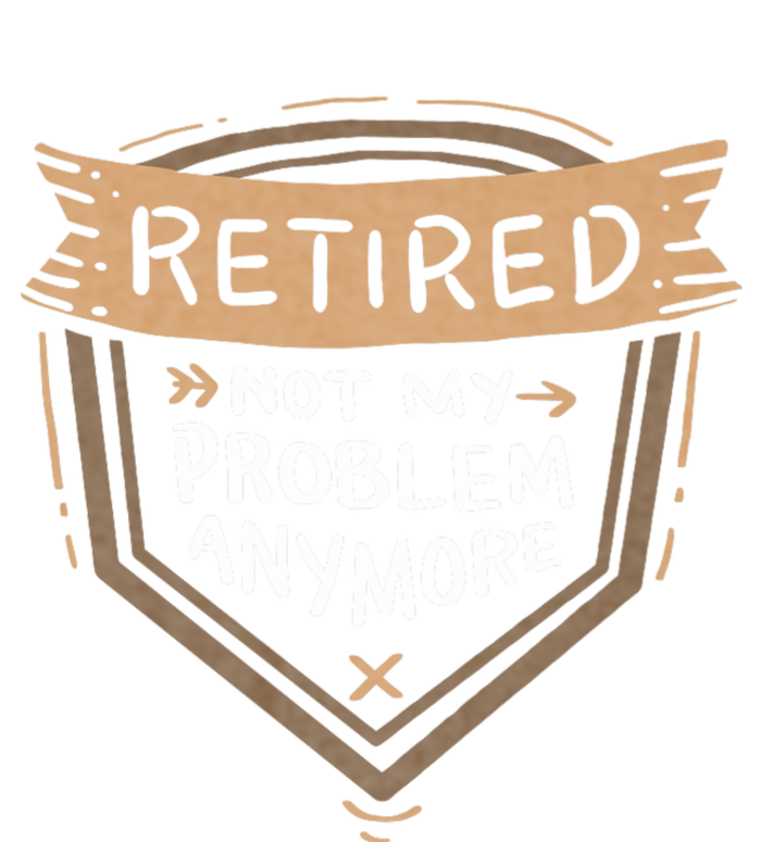 Retired Not My Problem Anymore Retirement T-Shirt