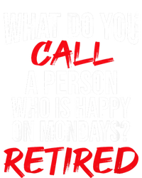 What Do You Call A Person Who Is Happy On Mondays? Retired T-Shirt