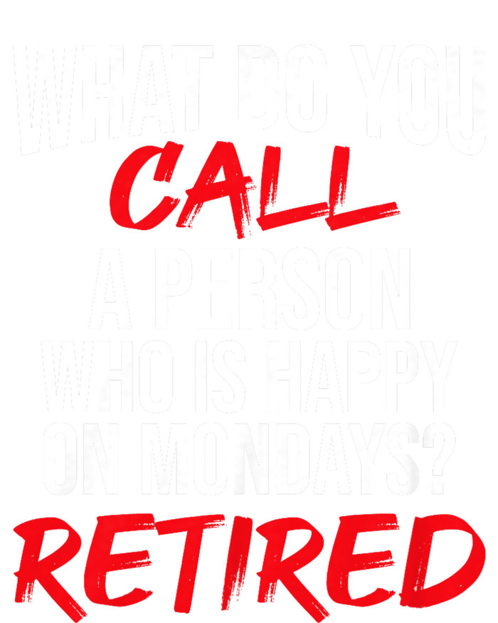 What Do You Call A Person Who Is Happy On Mondays? Retired T-Shirt