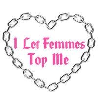 Lesbian Subtle Wlw Queer Lgbt Pride I Let Femmes Top Me T-Shirt