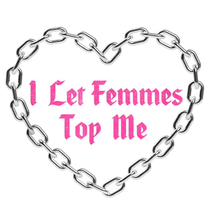 Lesbian Subtle Wlw Queer Lgbt Pride I Let Femmes Top Me T-Shirt