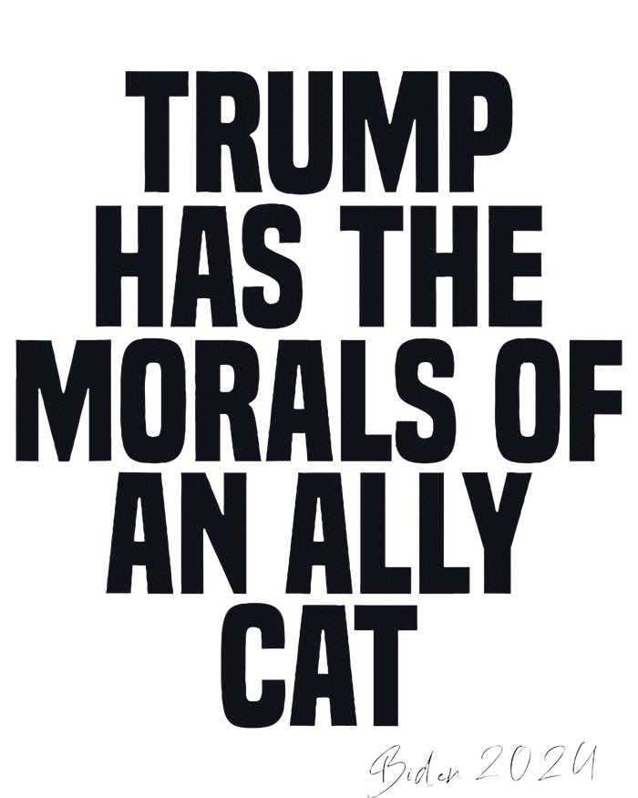 Trump Has The Morals Of An Ally Cat Funny Biden T-Shirt