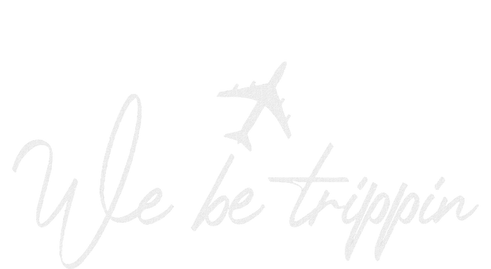 We Be Trippin Vacation Travel Airplane Summer Airport Quote Womens Cotton Relaxed Long Sleeve T-Shirt