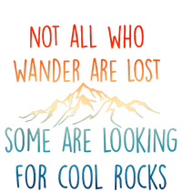 Not All Who Wander Are Lost Some Are Looking For Cool Rocks T-Shirt