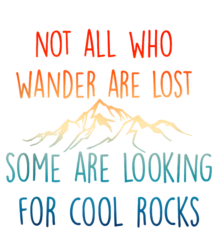 Not All Who Wander Are Lost Some Are Looking For Cool Rocks T-Shirt