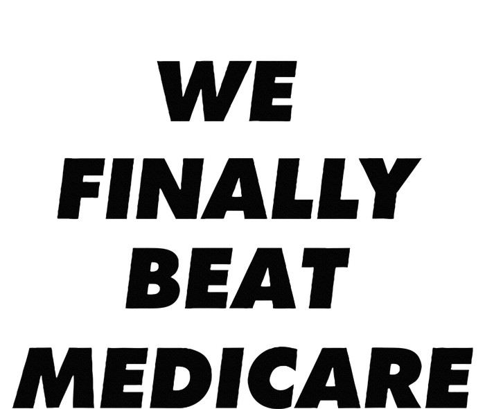 We Finally Beat Medicare Usa America T-Shirt