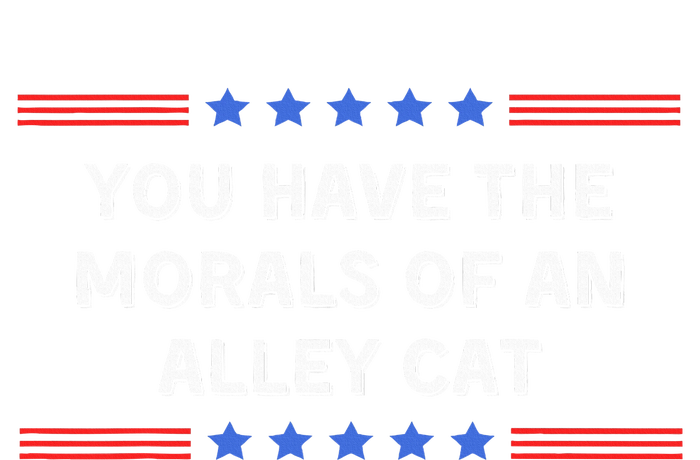 You Have The Morals Of An Alley Cat T-Shirt