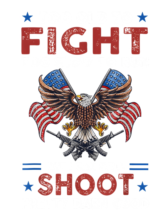 Too Old To Fight Too Slow To Run But I Can Still Shoot T-Shirt