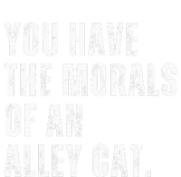 You Have The Morals Of An Alley Cat T-Shirt