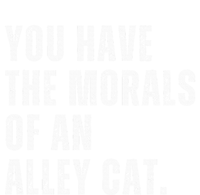 You Have The Morals Of An Alley Cat T-Shirt