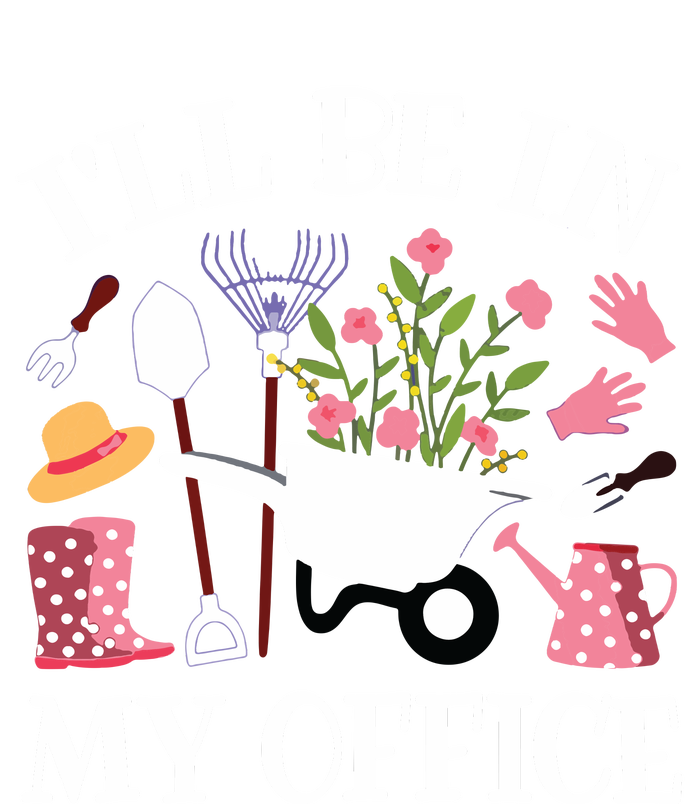 Ill Be In My Office Gardener Garden Funny Gardening Women T-Shirt