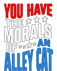 You Have The Morals Of An Alley Cat Funny Debate Women's T-Shirt