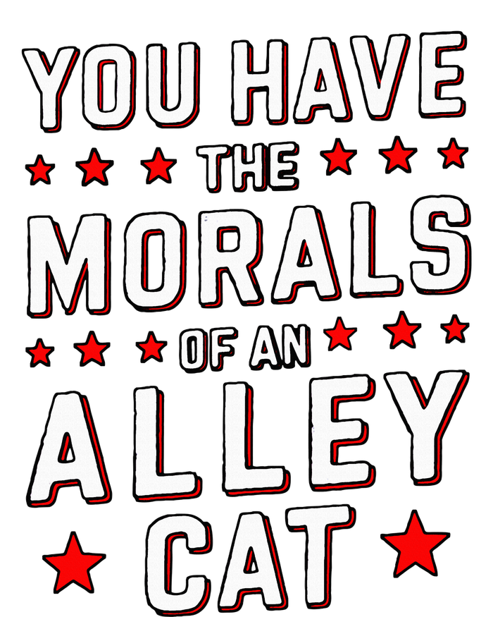 You Have The Morals Of An Alley Cat Funny Debate T-Shirt