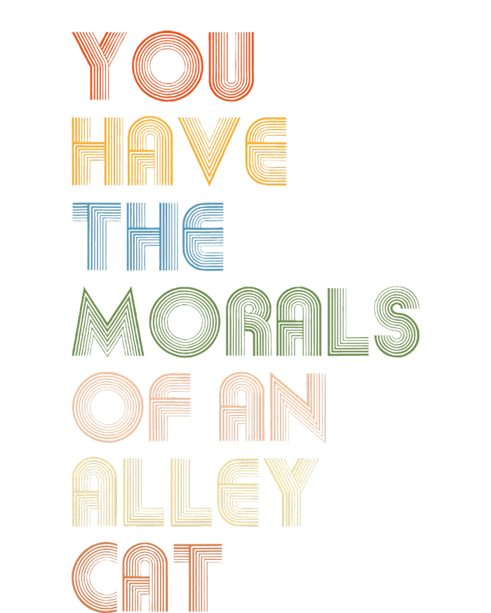 You Have The Morals Of An Alley Cat Funny Debate T-Shirt