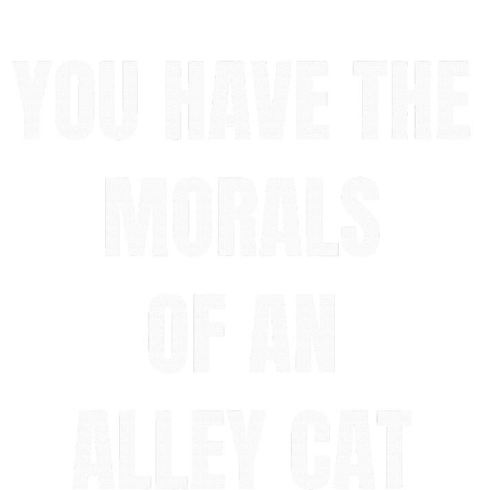 You Have The Morals Of An Alley Cat Funny Debate Doggie Tank