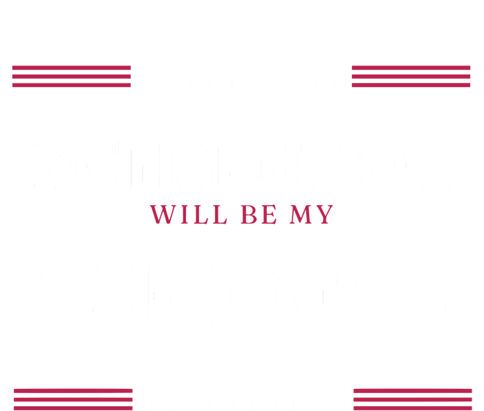 Retribution Will Be My Success Political T-Shirt