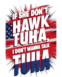 If She DonT Hawk Tuah I DonT Wanna Talk Tuha 4th July Meme T-Shirt