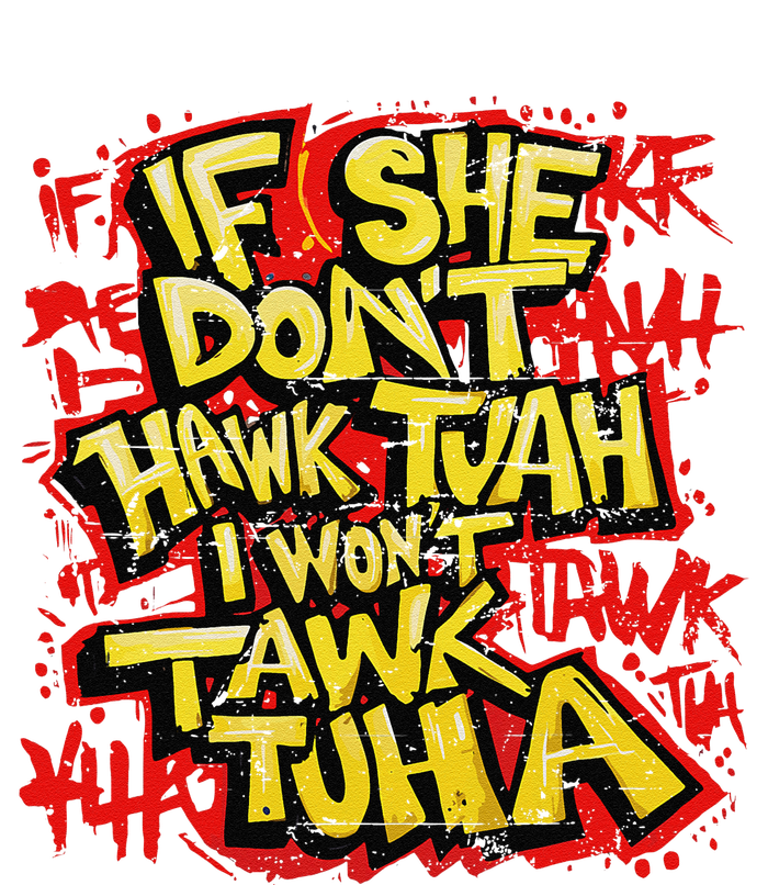 If She DonT Hawk Tush I WonT Tawk Tuah Funny Hawk Tush T-Shirt