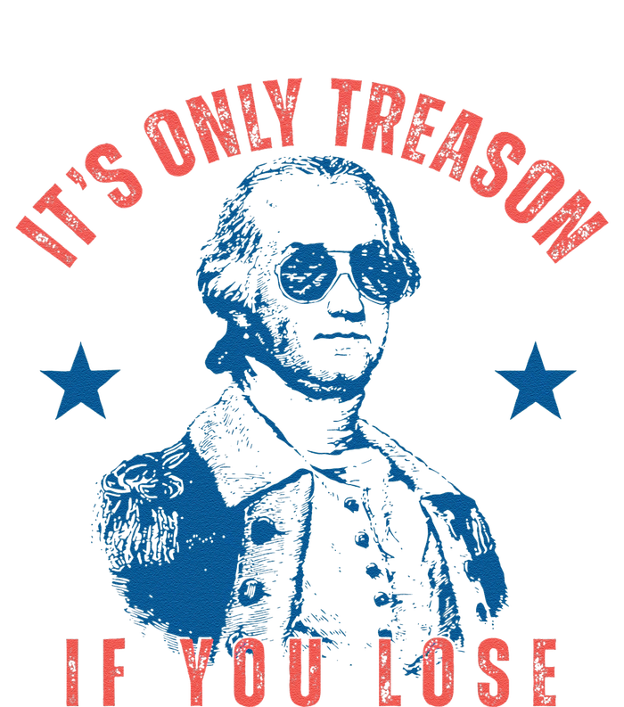 Its Only Treason If You Lose Washington American 4th Of July T-Shirt