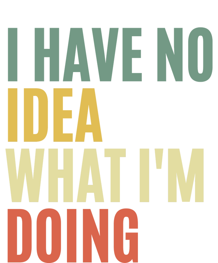 I Have No Idea What IM Doing T-Shirt