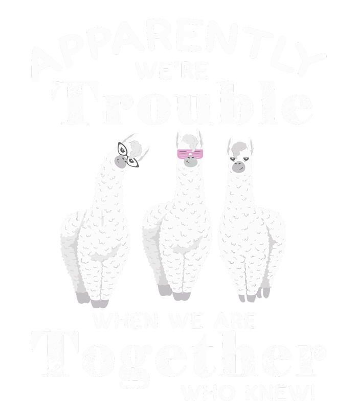 Apparently We’Re Trouble When We Are Together Who Knew Funny Llama T-Shirt